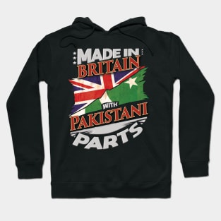 Made In Britain With Pakistani Parts - Gift for Pakistani From Pakistan Hoodie